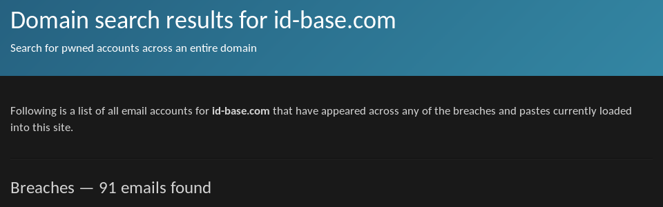 91 breached accounts on id-base.com according to ’;–have i been pwned?